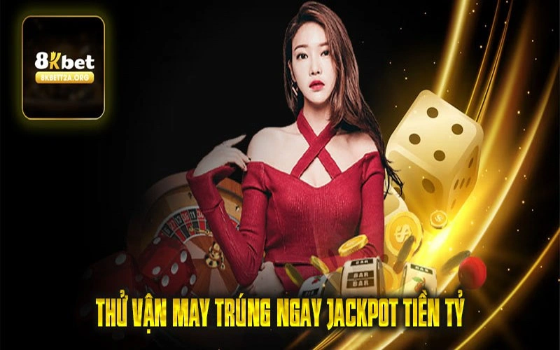 Thử vận may trúng ngay Jackpot tiền tỷ
